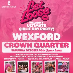 Let Loose - The Ultimate Girlie Day Party at Crown Quarter - Wexford