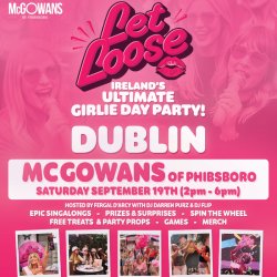 Let Loose - The Ultimate Girlie Day Party at McGowans of Phibsboro - Dublin
