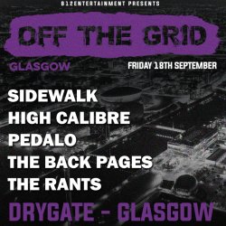OFF THE GRID - Glasgow - High Calibre, Pedalo, Sidewalk, The Back Pages, The Rants
