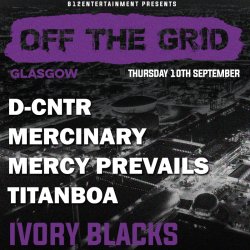 OFF THE GRID - Glasgow - D-CNTR, Mercinary, Mercy Prevails, Titanboa