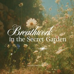 Breathwork in the Secret Garden