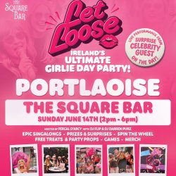 Let Loose - The Ultimate Girlie Day Party at The Square Bar - Portlaoise