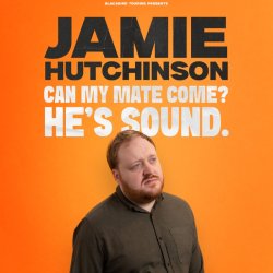 Jamie Hutchinson: Can My Mate Come? He's Sound.
