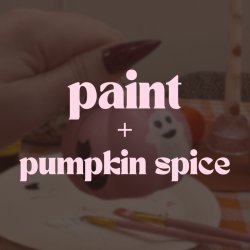 Paint + Pumpkin Spice