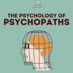 Seed Talks: The Psychology of Psychopaths