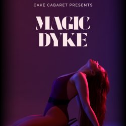 Cake Cabaret Presents: Magic Dyke