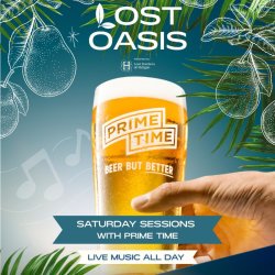 FREE ENTRY: Prime Time Saturday Sessions x Lost Oasis. Guaranteed Entry before 4pm.