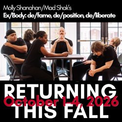 Return Engagement of Molly Shanahan/Mad Shak's "Ex/Body: de/fame, de/position, de/liberate" October 1-4, 2026