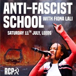 RCP Spokesperson, Fiona Lali, stands fist raised in front of an image of a burning car. The title at the top reads 'Anti-Fascist School with Fiona Lali'. The date underneath says 'Saturday 11th July'