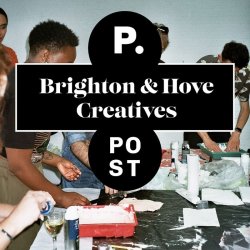 Brighton & Hove Creatives x POST