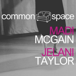 Common Space 17: Madi McGain and Jelani Taylor