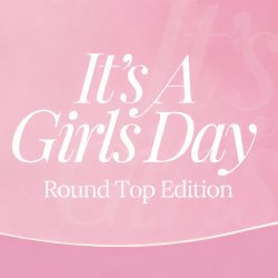 It's a Girls' Day: Round Top Edition