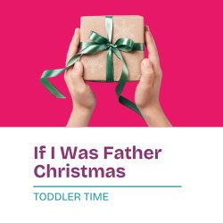 Toddler Time - If I Was Father Christmas
