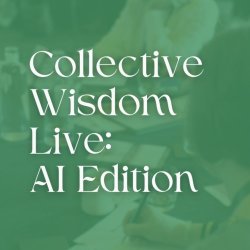 Collective Wisdom Live: AI Edition