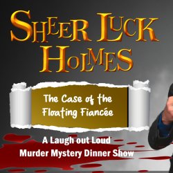 Sheer Luck Holmes – The Case of the Floating Fiancée  - A laugh out loud Murder Mystery Dinner Show at The Dropping Well