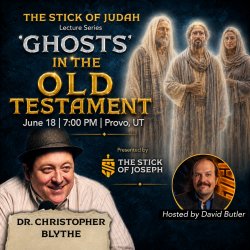 The Stick of Judah Lecture Series - Dr. Christopher Blythe , “GHOST” IN THE OLD TESTAMENT!
