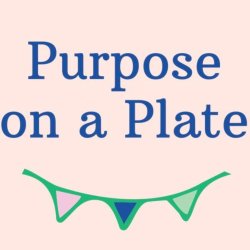 Purpose on a Plate