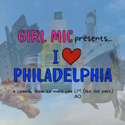 Girl Mic Presents: I <3 Philadelphia!