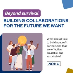 Beyond survival: Building collaborations for the future we want | What does it take to build partnerships that are effective, equitable, and sustainable? | Nov 11