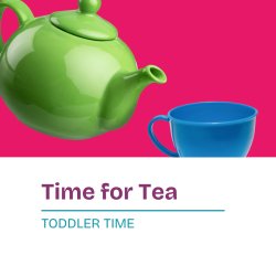 Toddler Time - Time for Tea