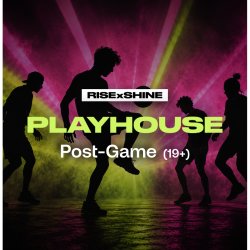 RISExSHINE PlayHouse - Post-Game (19+)
