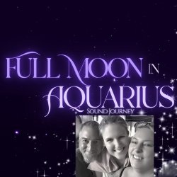 Full Moon in Aquarius Sound Journey | with Meghan, Amy & special guest Three Trees