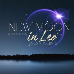 New Moon & Solar Eclipse in Leo Sound Journey