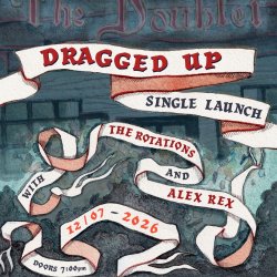 Dragged Up + The Rotations + Alex Rex