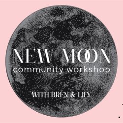 Image of New Moon with text: "New Moon Community Workshop with Bren & Lily"