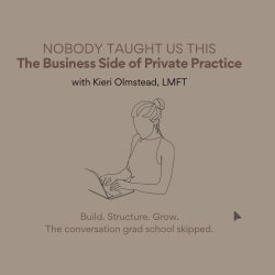 NOBODY TAUGHT US THIS: The Business Side of Private Practice