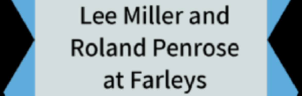 Private View Tour: Lee Miller and Roland Penrose at Farleys