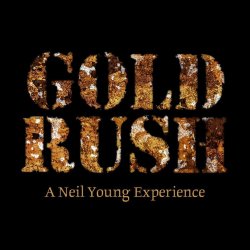 Gold Rush, A Neil Young Experience