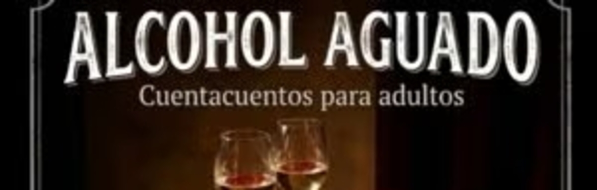 Alcohol Aguado: Cuentacuentos para adultos