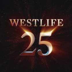 Westlife 25th Anniversary Tour - Pay £10 Deposit