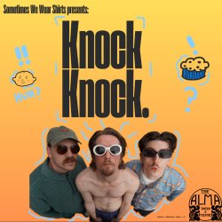 Sometimes We Wear Shirts present: Knock Knock