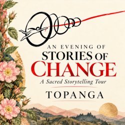 Stories of Change ✦Topanga ✦An Evening of Sacred Storytelling Tour