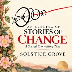 Stories of Change ✦ Solstice Grove ✦ Sacred Storytelling Tour