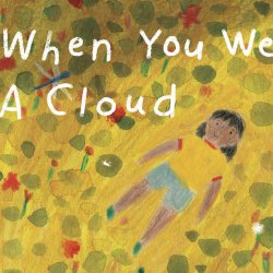 Book Launch: When you were a cloud / Cuando fuiste nube, by María José Ferrada and Azul López, tr. by Lawrence Schimel