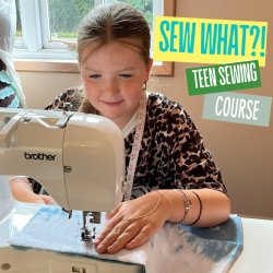 SEW WHAT?! Teen Sewing Course