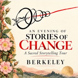 Stories of Change ✦ Berkeley ✦ Sacred Storytelling Tour