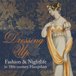 Curator's Tour: Dressing Up: Fashion & Nightlife in 18th-Century Hampshire