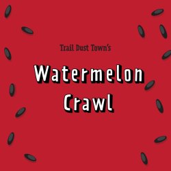 Watermelon Crawl at Trail Dust Town