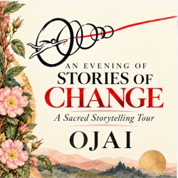 Stories of Change ✦ Ojai ✦ Sacred Storytelling Tour