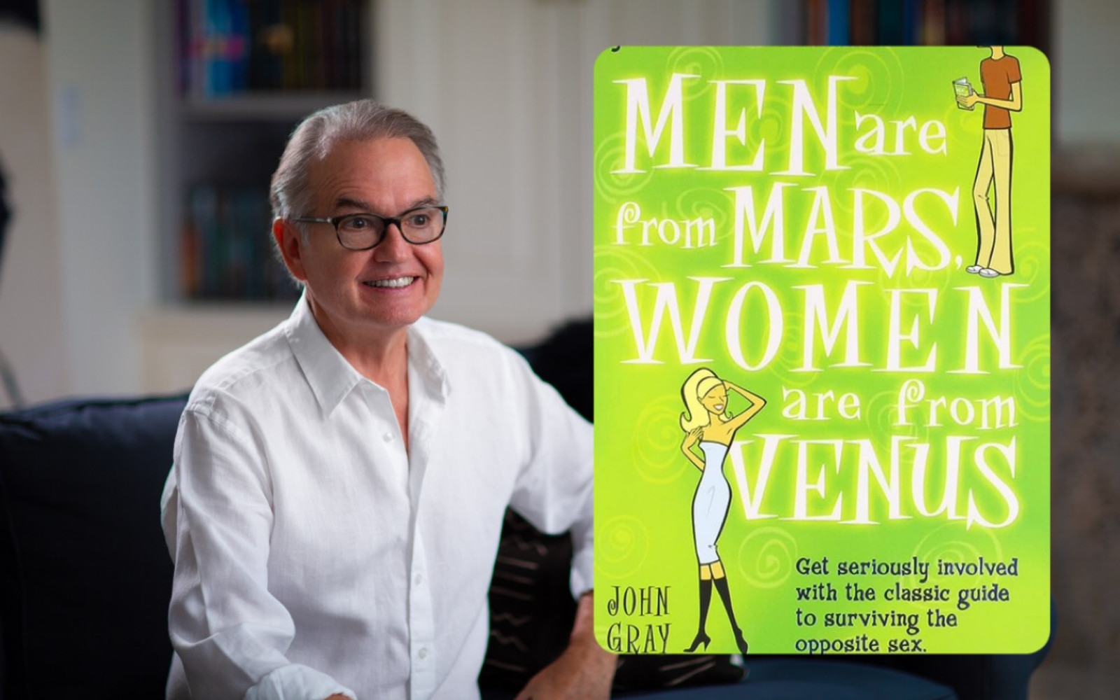 AUTHOR OF MEN ARE FROM MARS WOMEN ARE FROM VENUS: JOHN GRAY