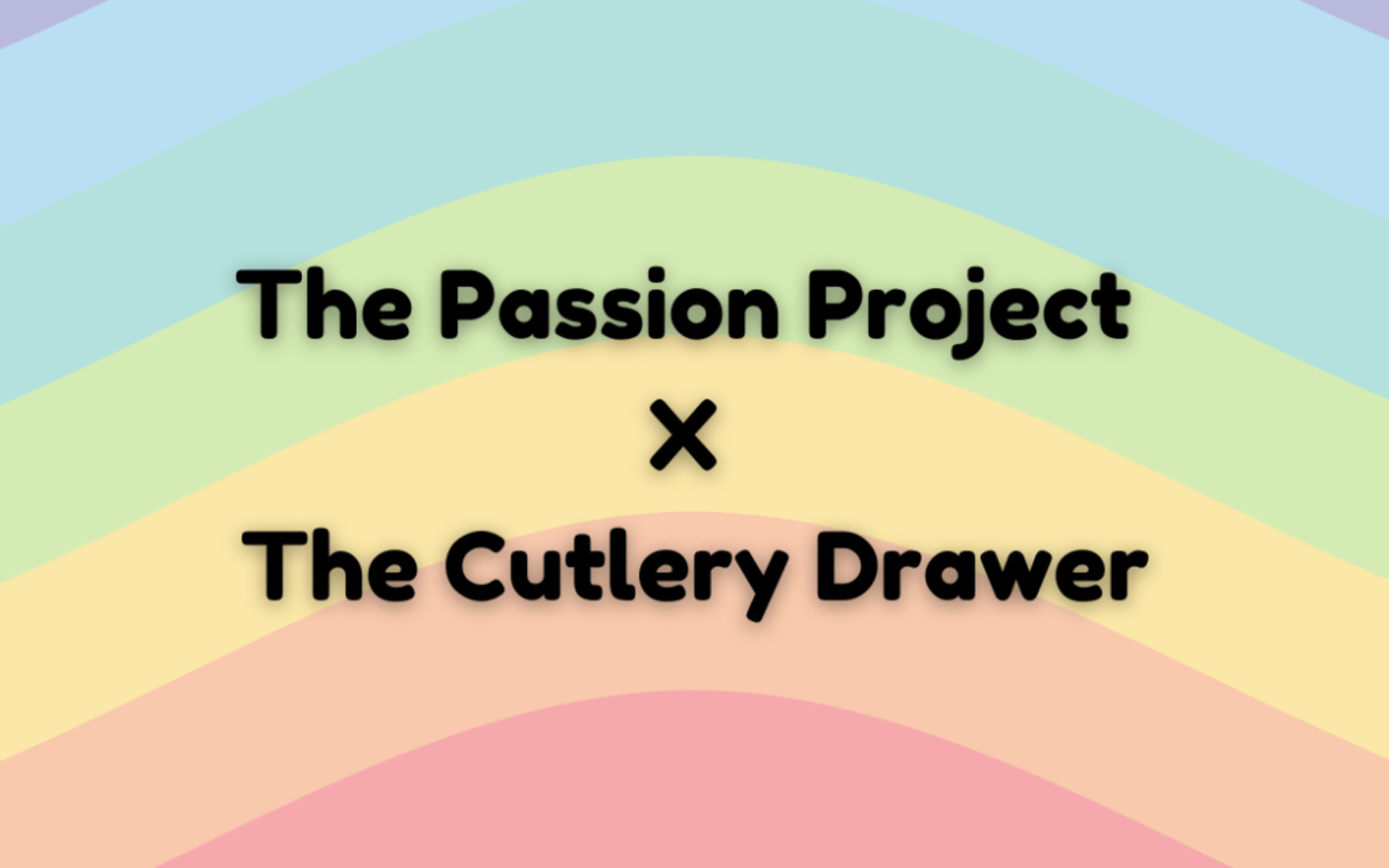 The Passion Project X The Cutlery Drawer