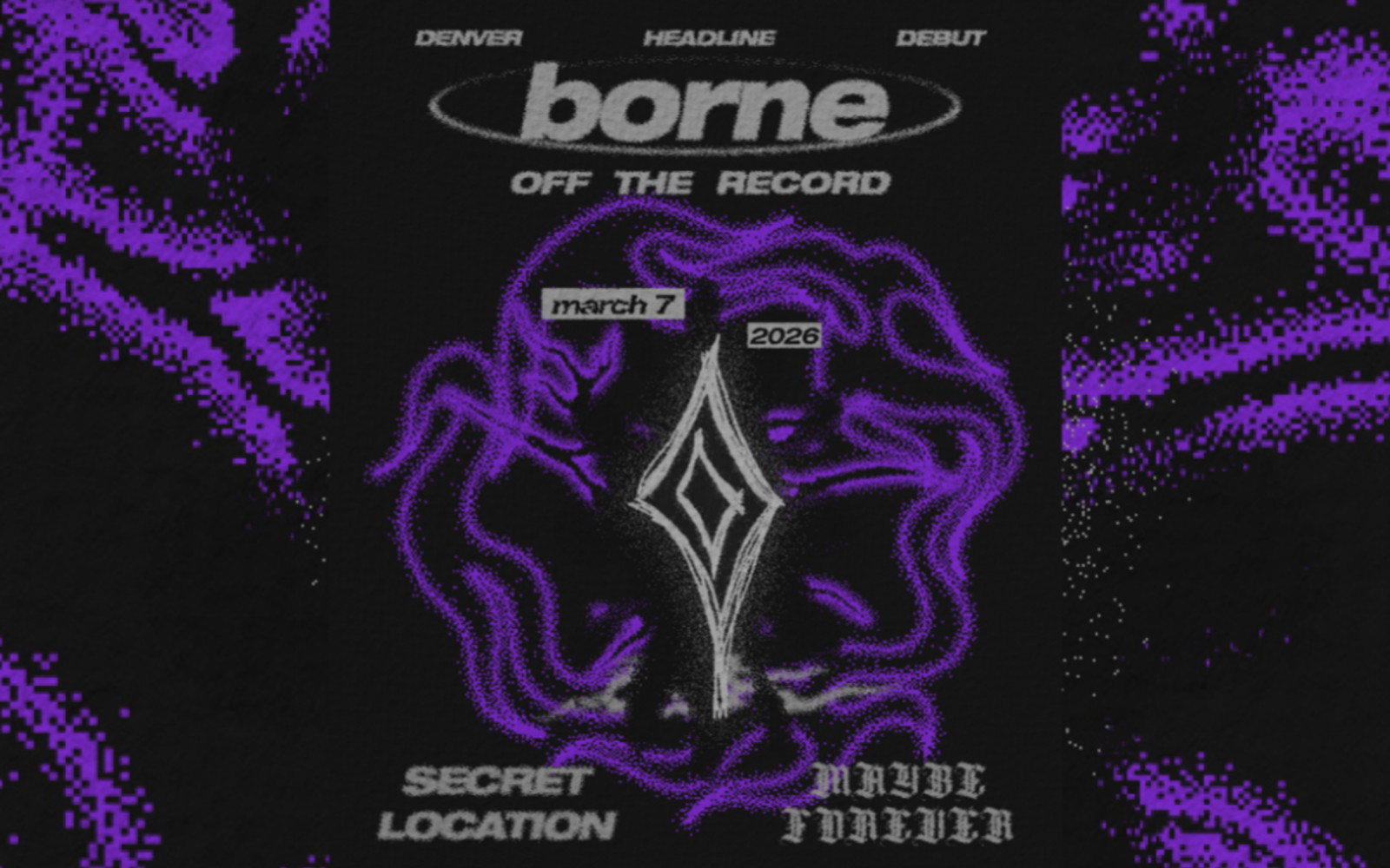 MAYBE FOREVER: BORNE  - OFF THE RECORD DENVER