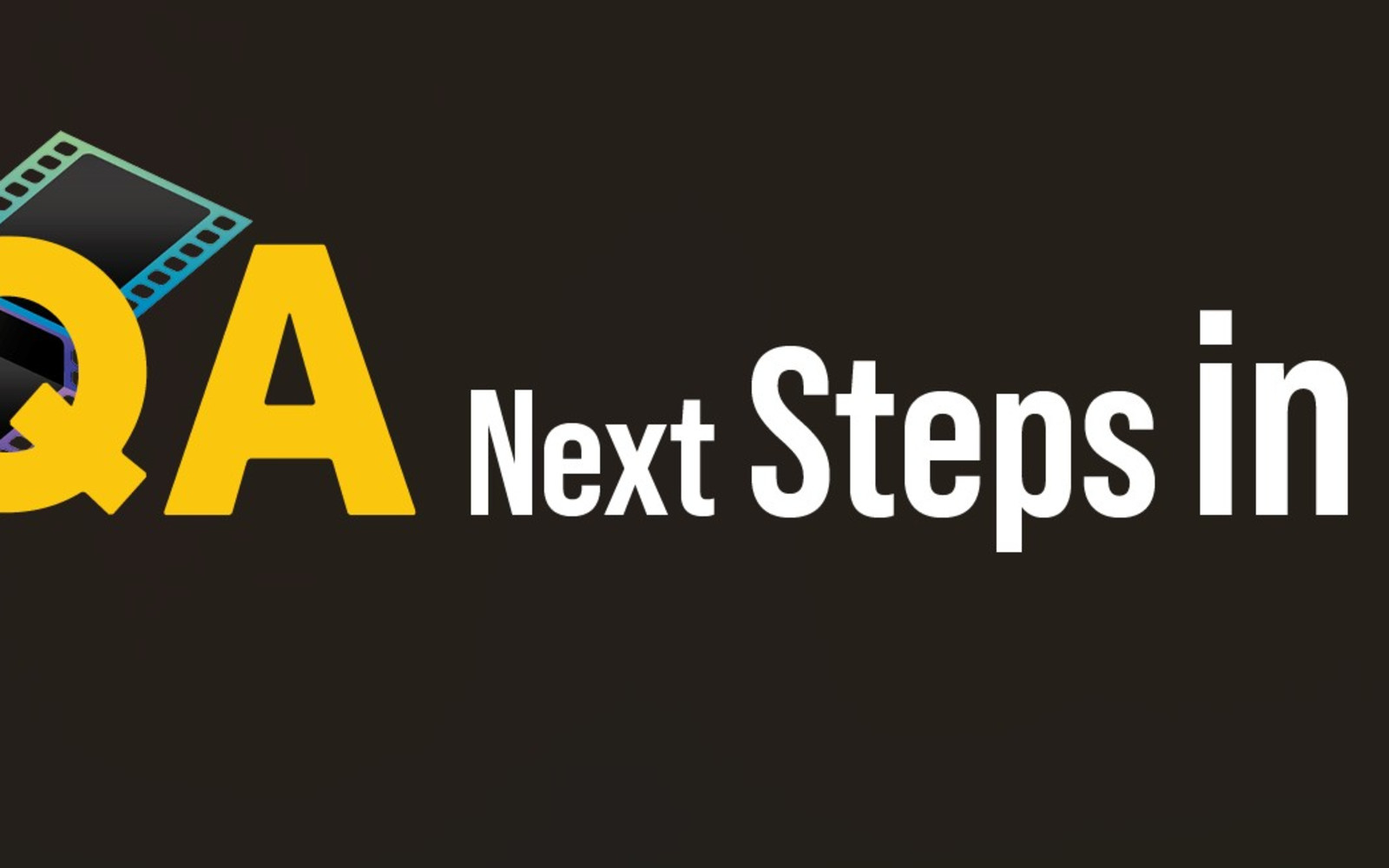 PQA Next Steps in Film