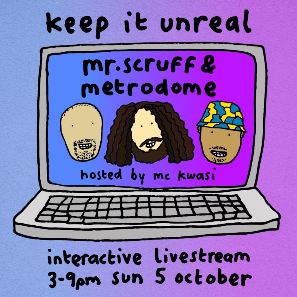 Poster advertising a livestream DJ set by Mr Scruff, Metrodome, and MC Kwasi on Sunday at 3pm UK. There are three potato-head style characters each saying "keep it unreal", "move it on" and "eh heh"