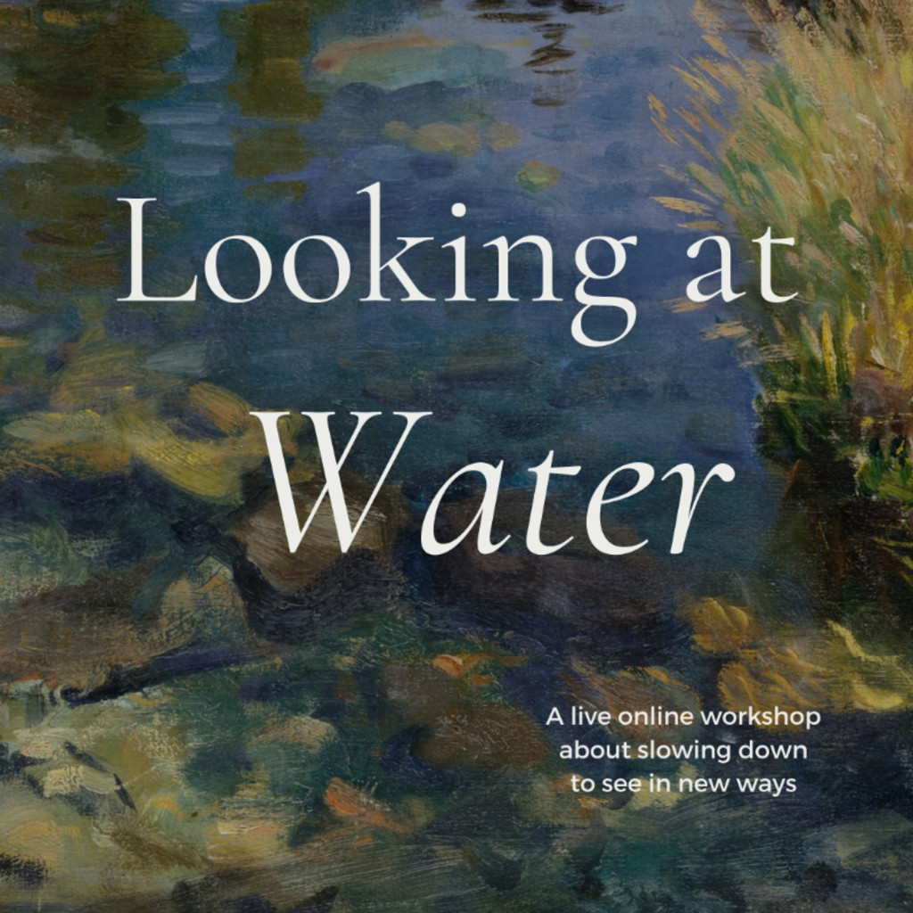 LOOKING AT WATER: A One-Hour Slow Looking Retreat