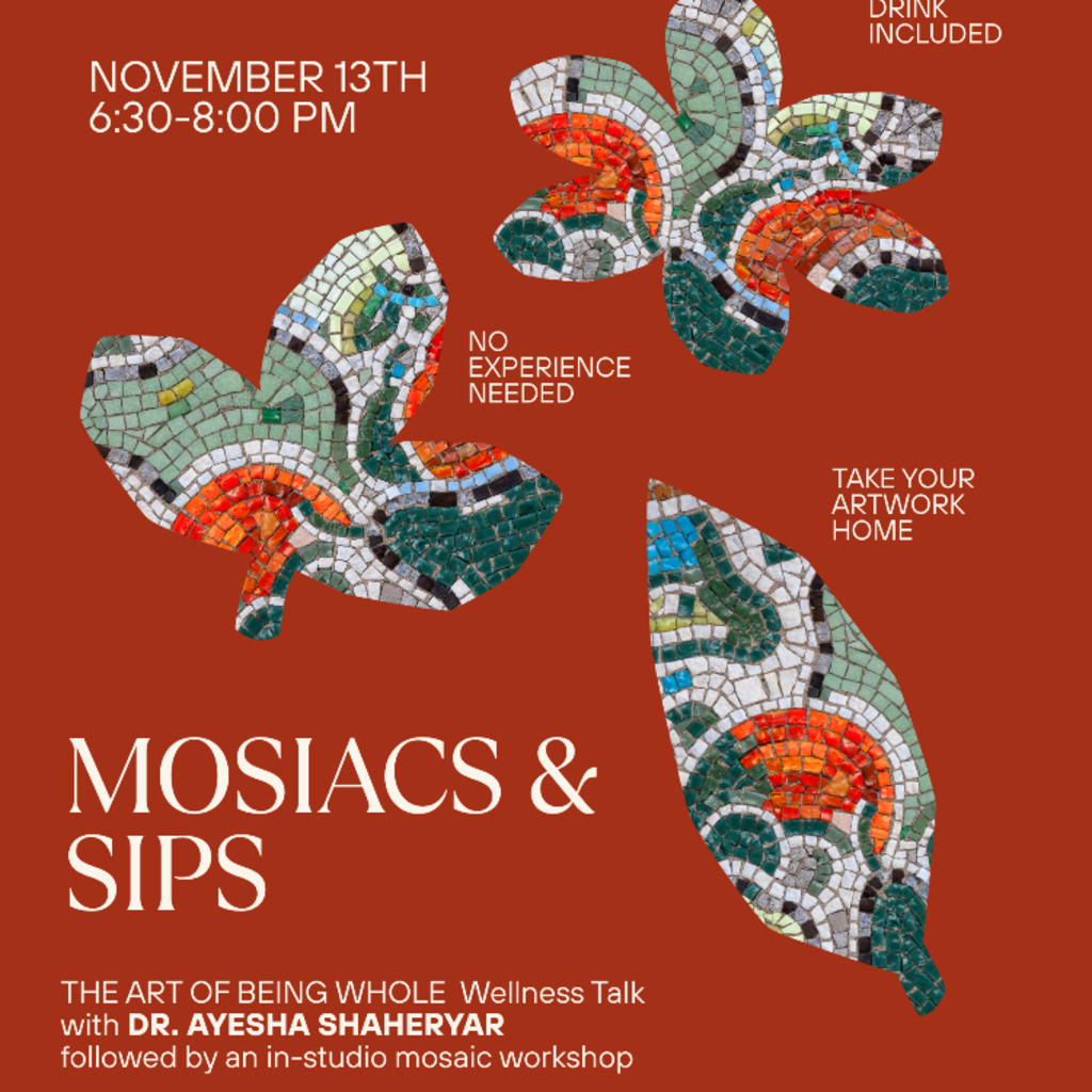 MOSAICS & SIPS: WELLNESS TALK WITH DR. AYESHA SHAHERYAR FOLLOWED BY AN IN-STUDIO MOSAIC WORKSHOP